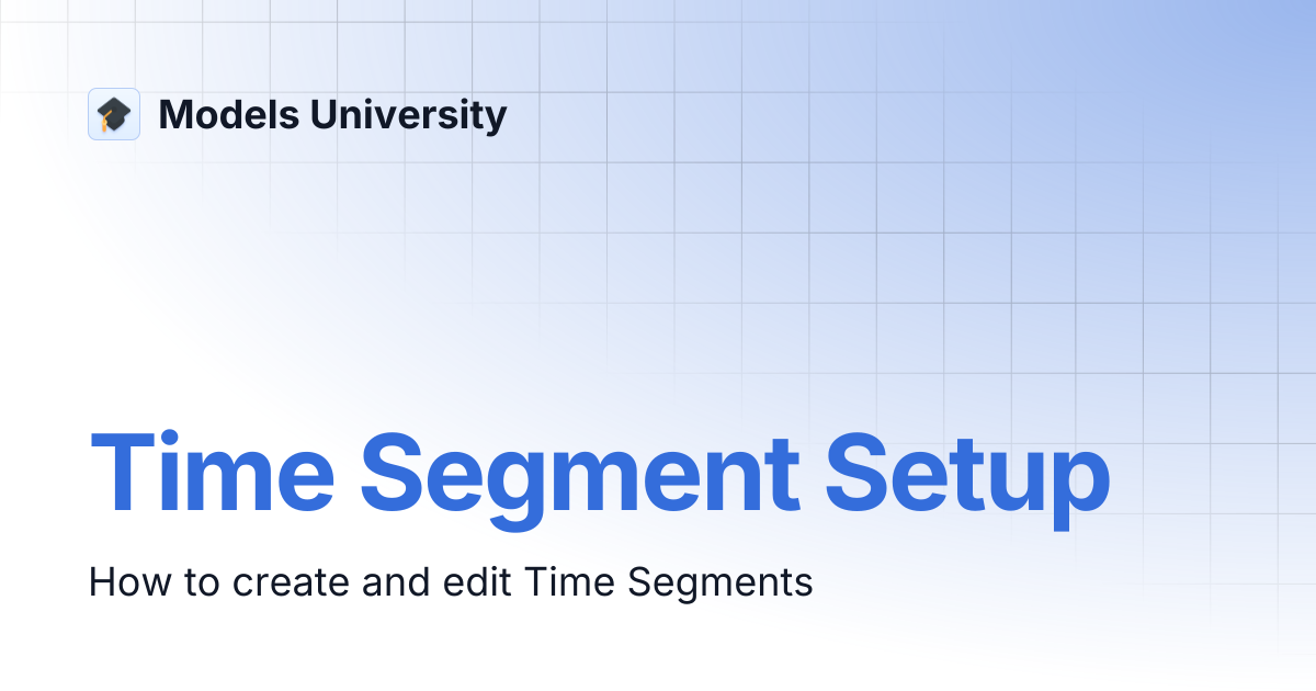 Time Segment Setup | Models University